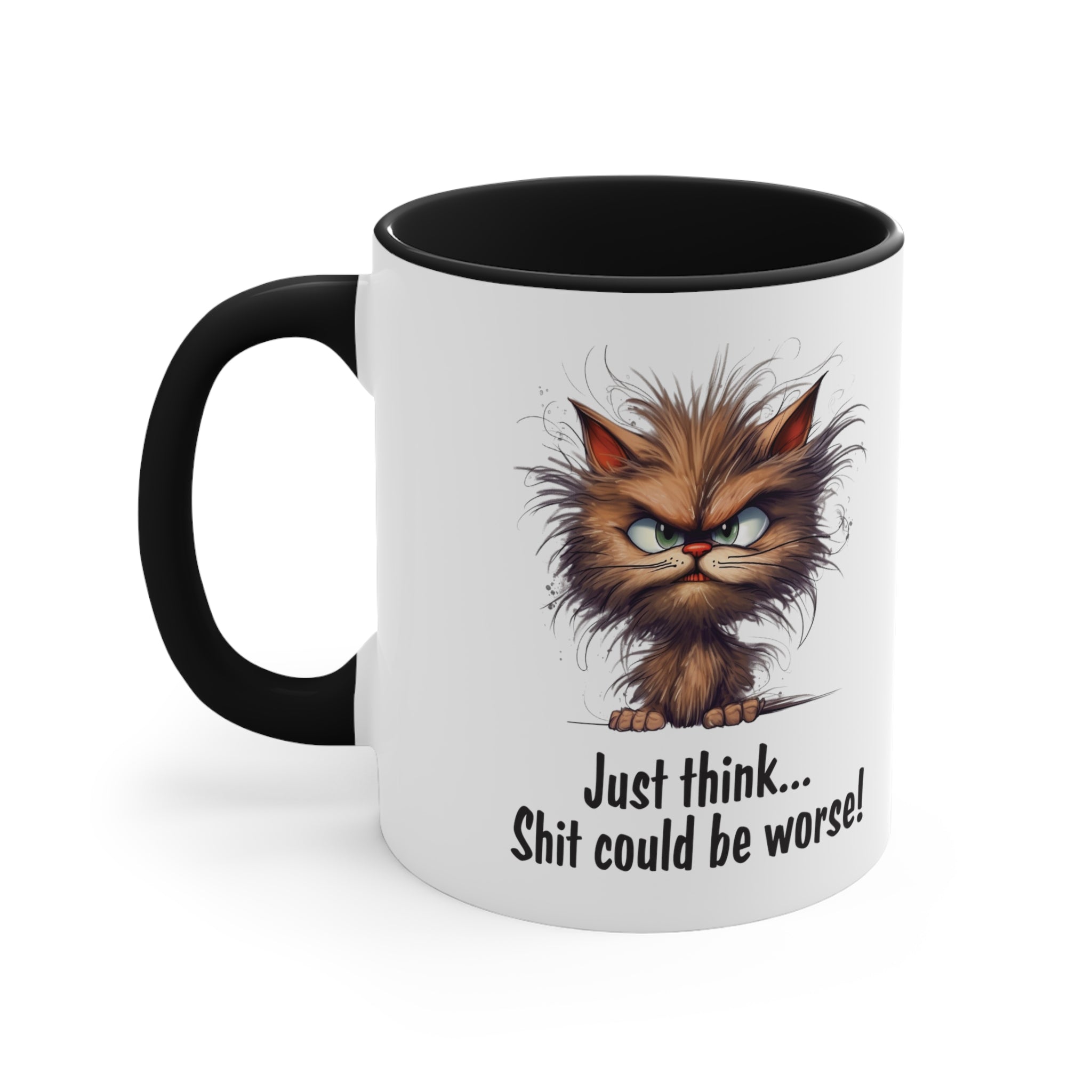 Just Think Shit Could Be Worse Mug