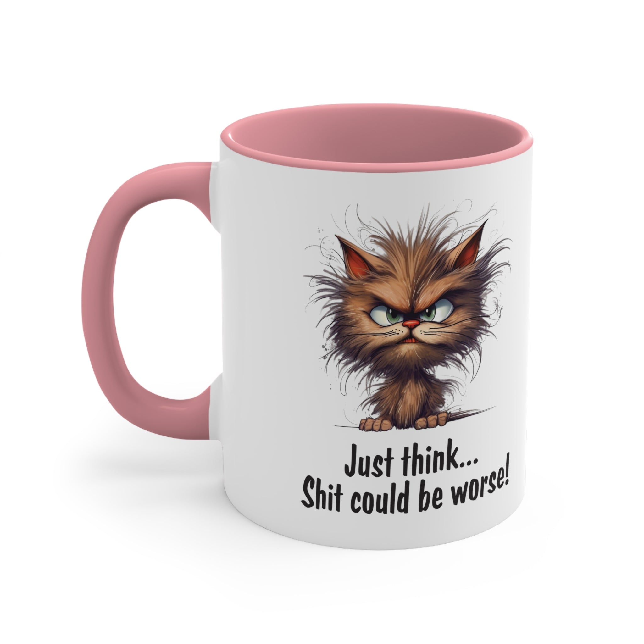 Just Think Shit Could Be Worse Mug