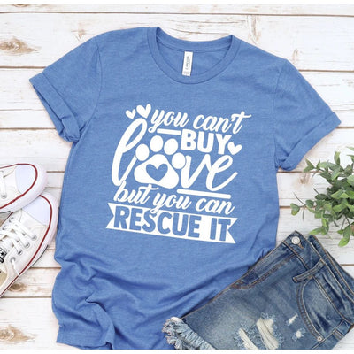 Blue t-shirt, can't buy love, but you can rescue it.